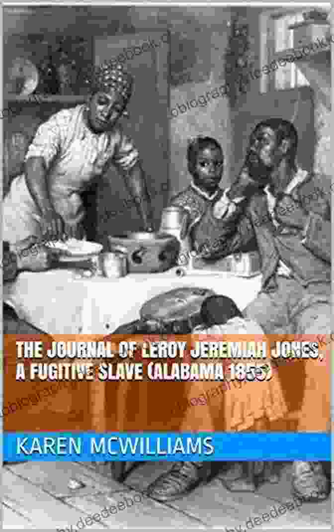 Leroy Jeremiah Jones, A Fugitive Slave From Alabama Plantations The Journal Of Leroy Jeremiah Jones A Fugitive Slave (Alabama 1855) (Plantations And Pirates 6)