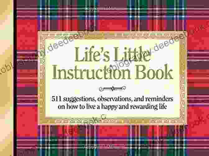 Life Little Instruction Book, A Hardcover Guide With A Blue Cover And Golden Accents Life S Little Instruction Book: Simple Wisdom And A Little Humor For Living A Happy And Rewarding Life