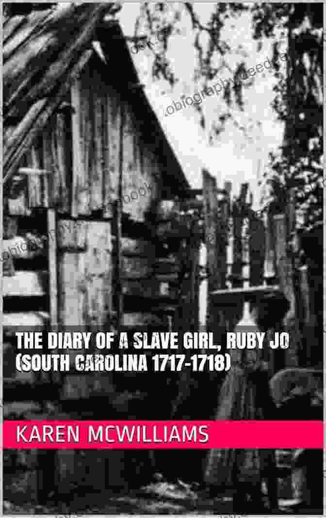 The Diary Of Slave Girl Ruby Jo: South Carolina 1717 1718 Plantations And Pirates The Diary Of A Slave Girl Ruby Jo (South Carolina 1717 1718) (PLANTATIONS And PIRATES 2)