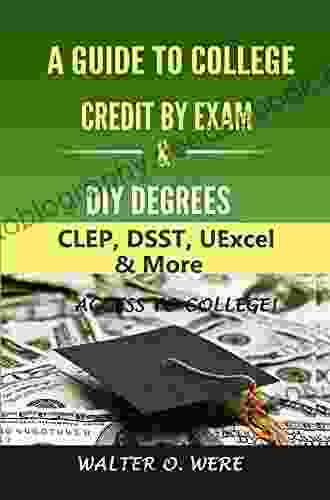 Guide To Credit By Exam And External DIY Degree Programs: CLEP DSST UExcel More