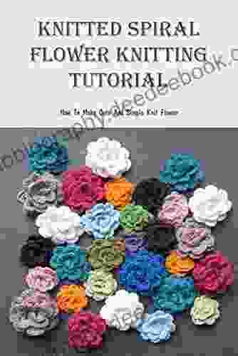 Knitted Spiral Flower Knitting Tutorial: How To Make Cute And Simple Knit Flower: Simple Flowers Knitting Patterns
