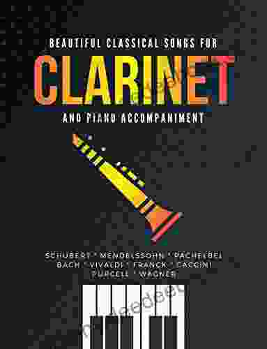 Beautiful Classical Songs For CLARINET And Piano Accompaniment: 12 Popular Wedding Pieces * Easy And Intermediate Level Arrangements * Sheet Music For Kids Students Adults * Complete