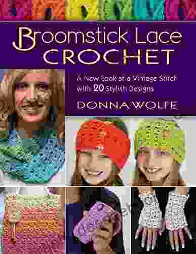 Broomstick Lace Crochet: A New Look At A Vintage Stitch With 20 Stylish Designs