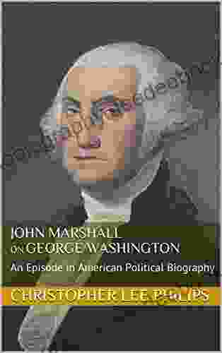 John Marshall On George Washington: An Episode In American Political Biography