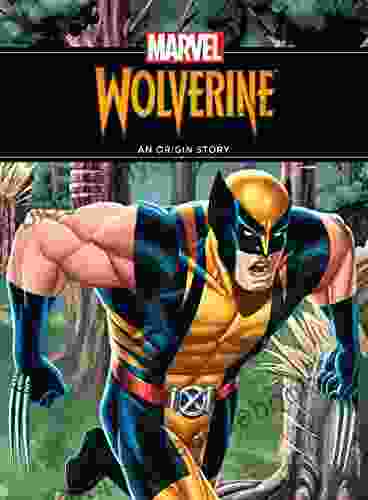 The Unstoppable Wolverine: An Origin Story (Origin Story An)