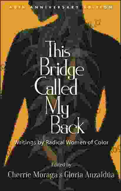This Bridge Called My Back Fortieth Anniversary Edition: Writings By Radical Women Of Color