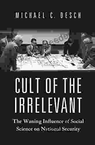 Cult Of The Irrelevant: The Waning Influence Of Social Science On National Security (Princeton Studies In International History And Politics 169)