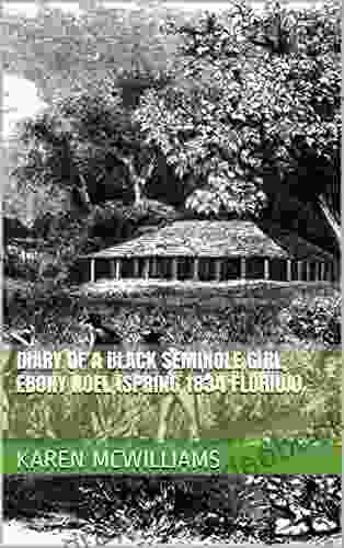 Diary Of A Black Seminole Girl Ebony Noel (Spring 1834 Florida) (Plantations And Pirates 7)