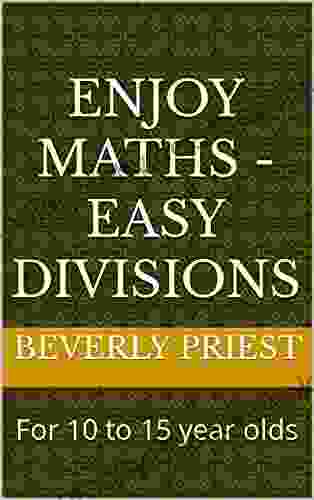 Enjoy Maths Easy Divisions: For 10 To 15 Year Olds