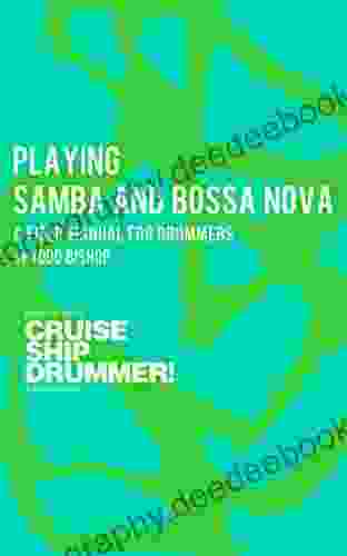 Playing Samba And Bossa Nova: A Field Manual For Drummers (Cruise Ship Drummer Field Manuals 1)