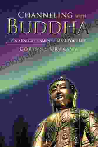 Channeling With Buddha: Find Enlightenment To Heal Your Life