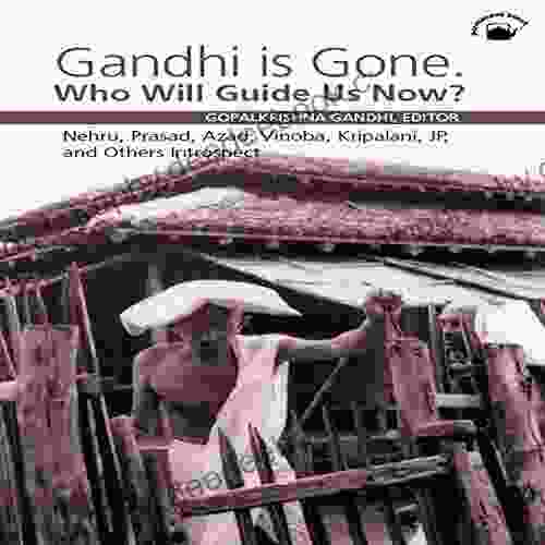 Gandhi Is Gone Who Will Guide Us Now? Nehru Prasad Azad Vinoba Kripalani JP And Others Introspect Sevagram March 1948