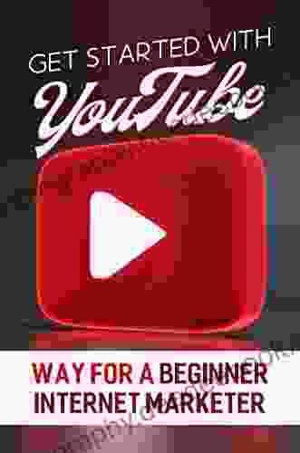 Get Started With YouTube: Way For A Beginner Internet Marketer