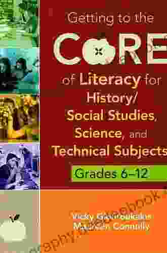 Getting To The Core Of Literacy For History/Social Studies Science And Technical Subjects Grades 6 12