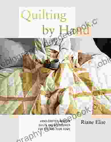 Quilting By Hand: Hand Crafted Modern Quilts And Accessories For You And Your Home
