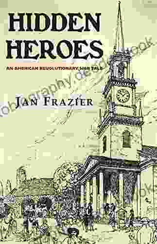 Hidden Heroes: An American Revolutionary War Tale