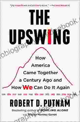 The Upswing: How America Came Together A Century Ago And How We Can Do It Again