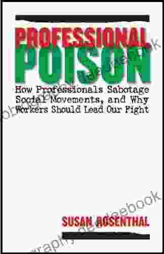 Professional Poison: How Professionals Sabotage Social Movements And Why Workers Should Lead Our Fight