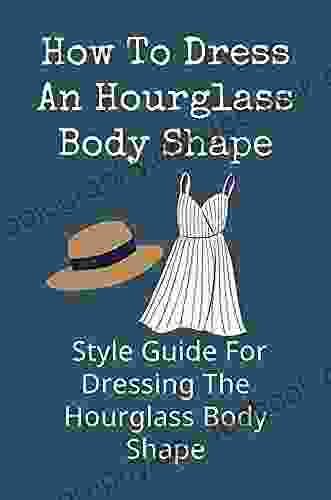 How To Dress An Hourglass Body Shape: Style Guide For Dressing The Hourglass Body Shape: How To Dress An Hourglass Figure With A Big Tummy