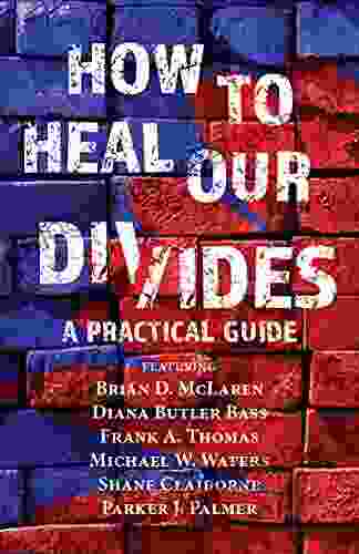 How To Heal Our Divides: A Practical Guide