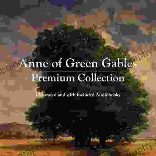 Anne Of Green Gables Premium Collection: Illustrated And With Included Audiobooks