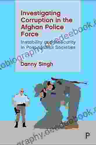 Investigating Corruption In The Afghan Police Force: Instability And Insecurity In Post Conflict Societies