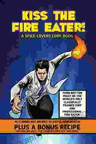 Kiss The Fire Eater: A Spice Lover S Cook