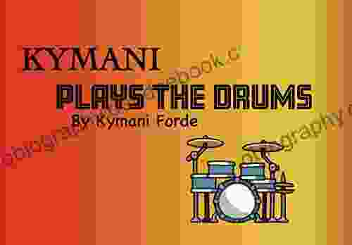 Kymani Plays The Drums: Children S (Kymani S Adventures 4)