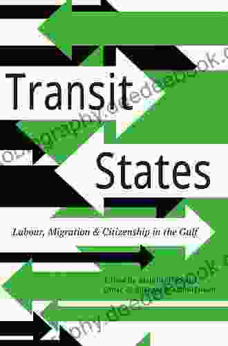 Transit States: Labour Migration And Citizenship In The Gulf
