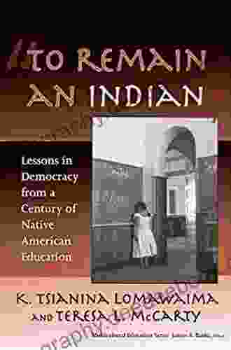 To Remain An Indian : Lessons In Democracy From A Century Of Native American Education (Multicultural Education Series)