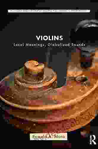Violins: Local Meanings Globalized Sounds (Routledge For Creative Teaching And Learning In Anthropology)