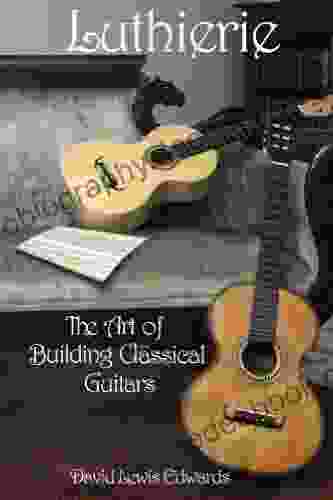 Luthierie The Art Of Building Classical Guitars
