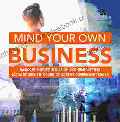 Mind Your Own Business Basics Of Entrepreneurship Economic System Social Studies 5th Grade Children S Government