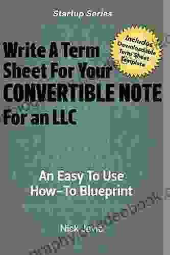 Writing Term Sheets For Convertible Note Offerings (for LLCs): An Easy To Use How To Blueprint (Startup Series)