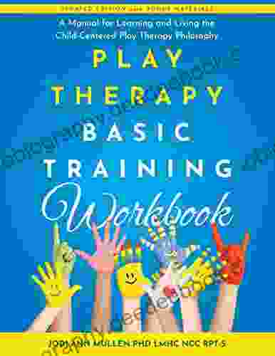 Play Therapy Basic Training Workbook: A Manual For Learning And Living The Child Centered Play Therapy Philosophy