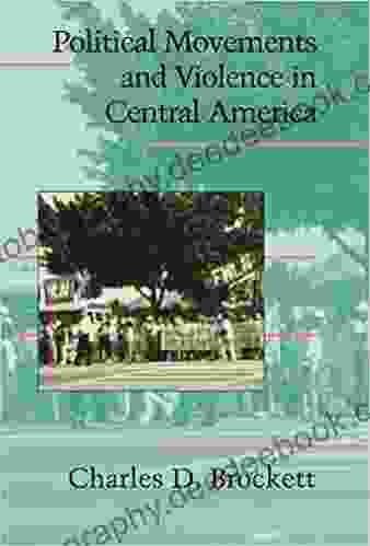 Political Movements And Violence In Central America (Cambridge Studies In Contentious Politics)