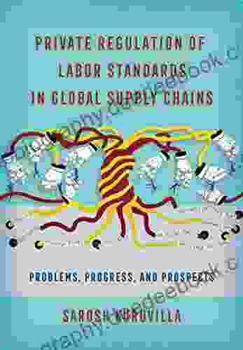 Private Regulation Of Labor Standards In Global Supply Chains: Problems Progress And Prospects