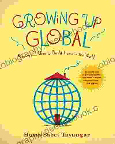 Growing Up Global: Raising Children To Be At Home In The World
