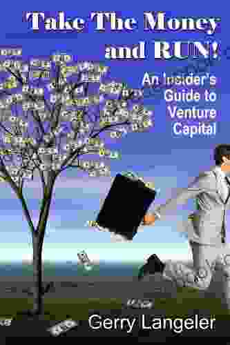 Take The Money And Run An Insider S Guide To Venture Capital