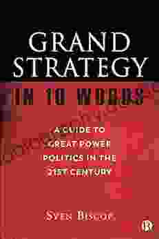 Grand Strategy In 10 Words: A Guide To Great Power Politics In The 21st Century