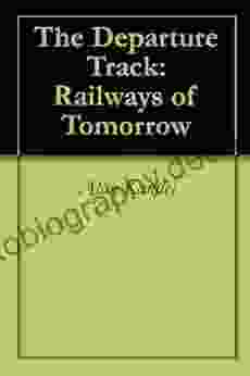The Departure Track: Railways Of Tomorrow