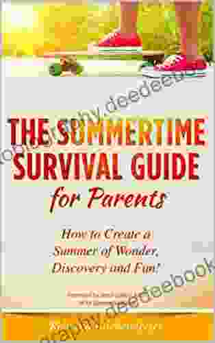 Summertime Survival Guide For Parents: How To Create A Summer Of Wonder Discovery And Fun (The Homeschooling Life 3)