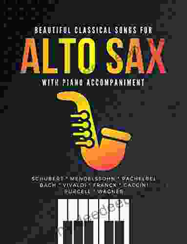 Beautiful Classical Songs For ALTO SAX With Piano Accompaniment: The Most Popular Wedding Pieces * Easy Intermediate Saxophone Sheet Music * Audio Online * Classical Songs * BIG Notes * Complete