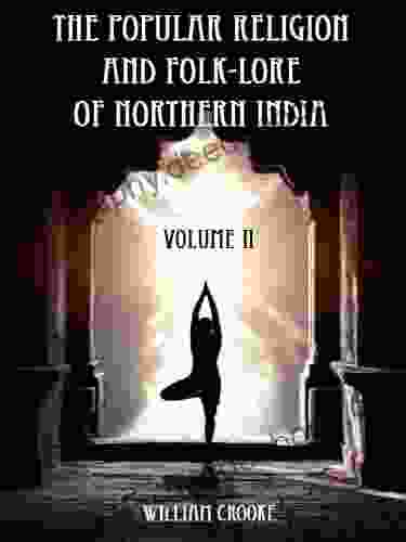 The Popular Religion And Folk Lore Of Northern India : Volume II (Illustrated)