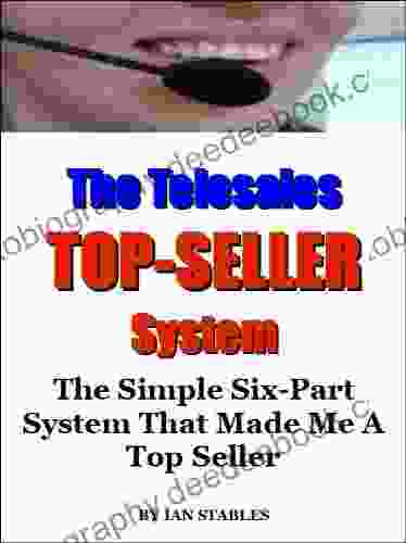 The Telesales System: The Simple Six Part System That Made Me A (Business 7)