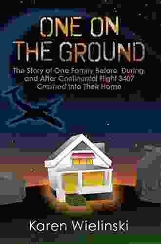 One On The Ground: The Story Of One Family Before During And After Continental Flight 3407 Crashed Into Their Home