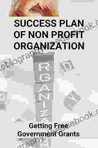 Success Plan Of Non Profit Organization: Getting Free Government Grants: Nonprofit Fundraising Strategy