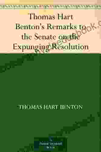Thomas Hart Benton S Remarks To The Senate On The Expunging Resolution