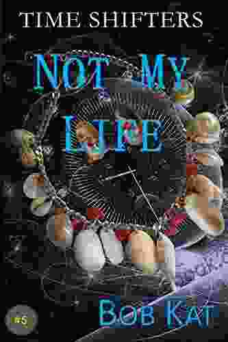 NOT MY LIFE: Time Shifters #5 (Time Shifters Romance / Time Travel)