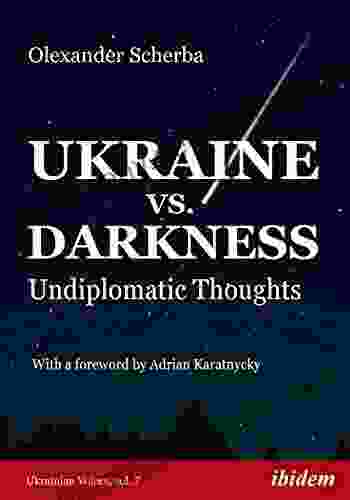 Ukraine Vs Darkness: Undiplomatic Thoughts (Ukrainian Voices 7)